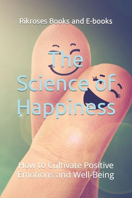 The Science of Happiness: How to Cultivate Posi... B0CMLQD2HH Book Cover