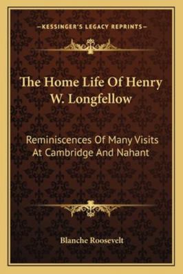 The Home Life Of Henry W. Longfellow: Reminisce... 1163234575 Book Cover