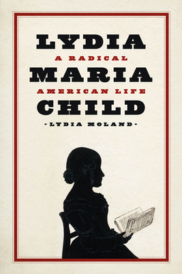 Lydia Maria Child: A Radical American Life 0226833348 Book Cover