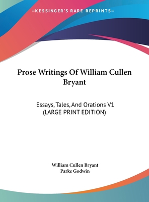 Prose Writings of William Cullen Bryant: Essays... [Large Print] 1169901891 Book Cover