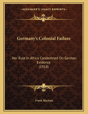 Germany's Colonial Failure: Her Rule In Africa ... 1165403137 Book Cover