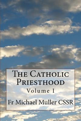 The Catholic Priesthood: Volume I 1502985543 Book Cover