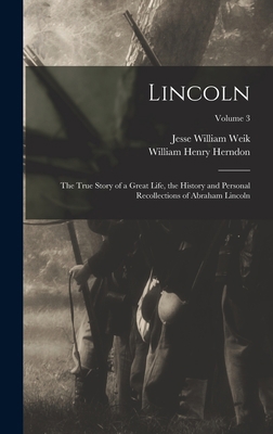Lincoln; the True Story of a Great Life, the Hi... 1018536280 Book Cover