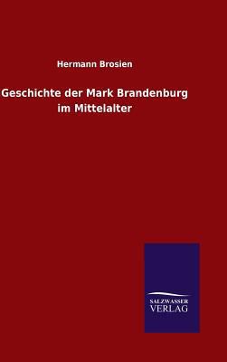 Geschichte der Mark Brandenburg im Mittelalter [German] 3846064653 Book Cover