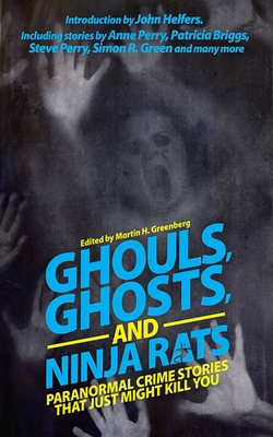 Ghouls, Ghosts, and Ninja Rats: Paranormal Crim... 1626361568 Book Cover