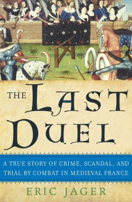 The Last Duel: A True Story of Crime, Scandal, ... 0767914163 Book Cover