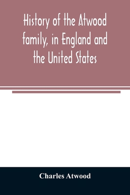 History of the Atwood family, in England and th... 9354024920 Book Cover
