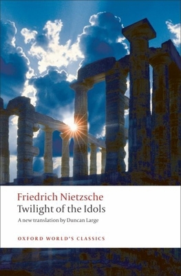 Twilight of the Idols: Or How to Philosophize w... 019955496X Book Cover