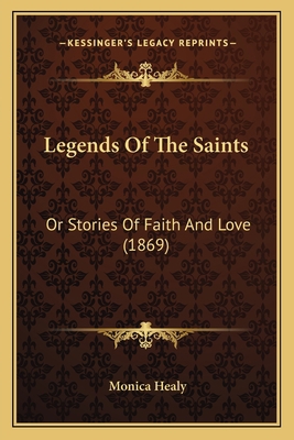 Legends Of The Saints: Or Stories Of Faith And ... 1166032760 Book Cover