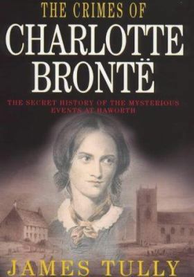 The Crimes of Charlotte Bronte: The Secret Hist... 1841190667 Book Cover