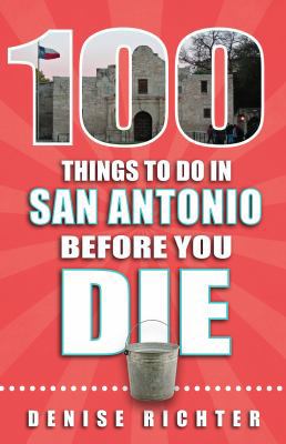 100 Things to Do in San Antonio Before You Die 1681060299 Book Cover