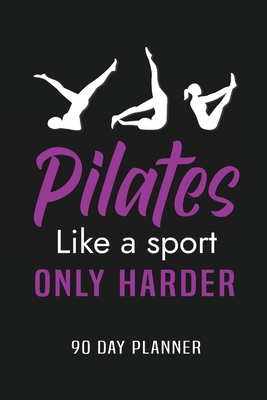 Pilates Like a Sport Only Harder 90 Day Planner... 1300648732 Book Cover