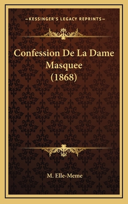 Confession de La Dame Masquee (1868) [French] 1167741609 Book Cover