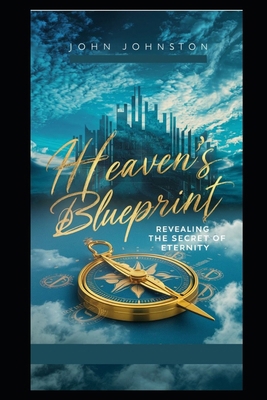 Heaven's Blueprint: Revealing the Secrets of Et... B0CZPWGLHS Book Cover