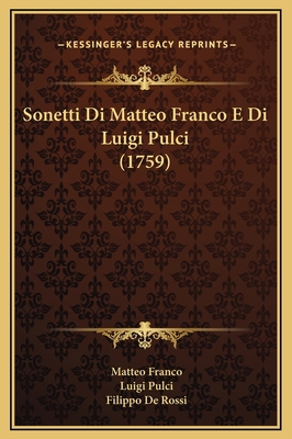 Sonetti Di Matteo Franco E Di Luigi Pulci (1759) [Italian] 1169283837 Book Cover