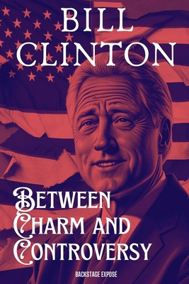 Bill Clinton: Between Charm and Controversy B0DMLB97H2 Book Cover