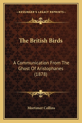 The British Birds: A Communication From The Gho... 1164832484 Book Cover