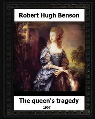 The Queen's Tragedy 1907. by: Robert Hugh Benso... 1530610052 Book Cover