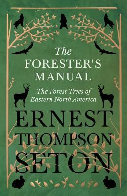 The Forester's Manual - The Forest Trees of Eas... 1528706323 Book Cover