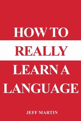 How to Really Learn a Language 1087866081 Book Cover