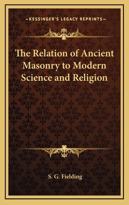 The Relation of Ancient Masonry to Modern Scien... 1168635330 Book Cover