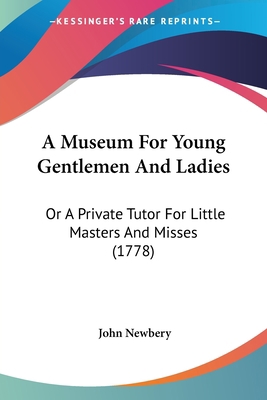 A Museum For Young Gentlemen And Ladies: Or A P... 1104597608 Book Cover