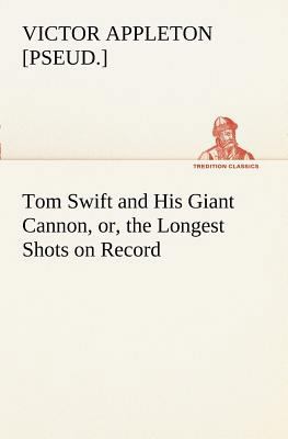 Tom Swift and His Giant Cannon, or, the Longest... 3849168999 Book Cover