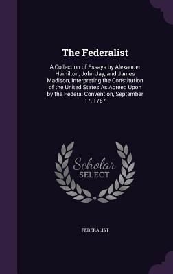 The Federalist: A Collection of Essays by Alexa... 1341208087 Book Cover