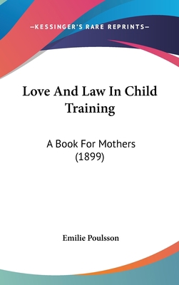 Love And Law In Child Training: A Book For Moth... 1120802741 Book Cover