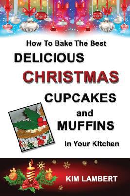 How To Bake the Best Delicious Christmas Cupcak... 0958796866 Book Cover