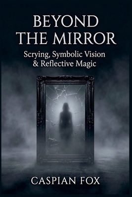 Beyond The Mirror: Scrying, Symbolic Vision & R... B0HHTJ8F8K Book Cover