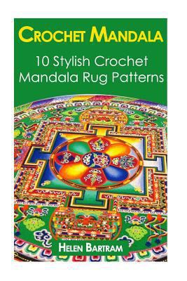 Crochet Mandala: 10 Stylish Crochet Mandala Rug Patterns: (Interweave Crochet, Crochet Hook A, Crochet Accessories, Crochet Patterns, Crochet Books, Easy ... Crocheting For Dummies, Crochet Patterns)