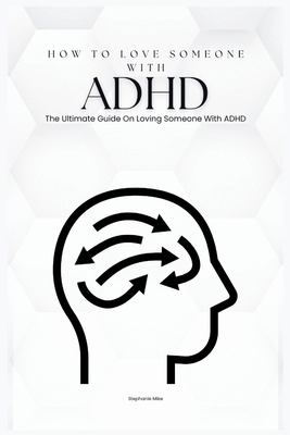 How To Love Someone With ADHD: The Ultimate Gui... B0D4W294PQ Book Cover