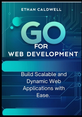 Go for Web Development: Build Scalable and Dyna... B0DVZ6JCJC Book Cover