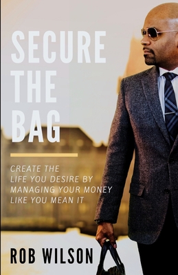 Secure the Bag: Create the Life You Desire by M... 057848742X Book Cover