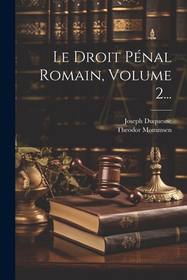 Le Droit Pénal Romain, Volume 2... [French] 1021424579 Book Cover