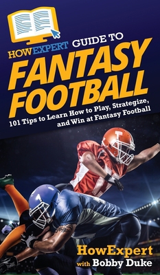 HowExpert Guide to Fantasy Football: 101 Tips t... 1648917119 Book Cover