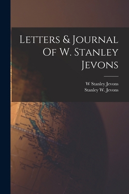Letters & Journal Of W. Stanley Jevons 1016784740 Book Cover