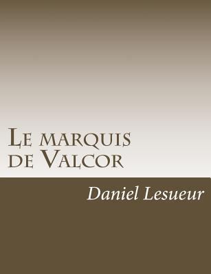 Le marquis de Valcor [French] 1541336720 Book Cover