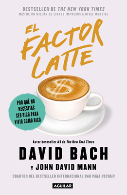 El Factor Latte: Por Qué No Necesitas Ser Rico ... [Spanish] 6073189494 Book Cover