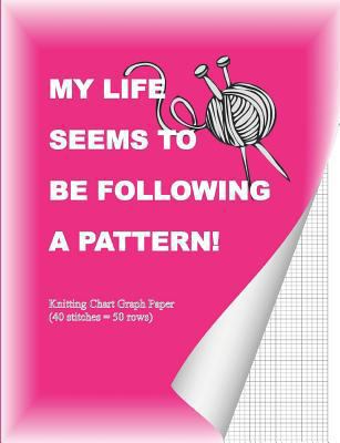 My Life Seems To Be Following A Pattern!: Knitt... 1720090130 Book Cover