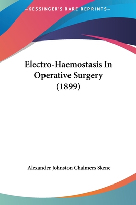 Electro-Haemostasis in Operative Surgery (1899) 1161779922 Book Cover