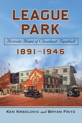 League Park: Historic Home of Cleveland Basebal... 0786468262 Book Cover