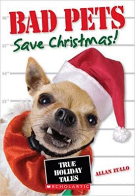 Bad Pets Save Christmas! True Holiday Tales 0545612292 Book Cover