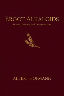 Ergot Alkaloids: Their History, Chemistry, and ... B0BS6CR4FD Book Cover