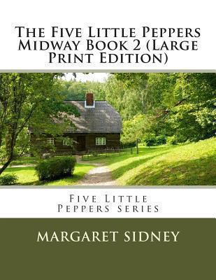The Five Little Peppers Midway Book 2 [Large Print] 1490437460 Book Cover