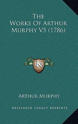The Works Of Arthur Murphy V5 (1786) 1165696320 Book Cover