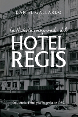 La historia recuperada del Hotel Regis: Opulenc... [Spanish] B0F1PDPF2F Book Cover
