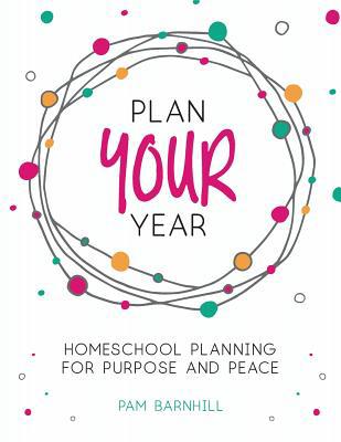Plan Your Year: Homeschool Planning for Purpose... 0999742124 Book Cover