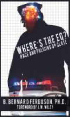 Where's The EQ?: Race And Policing Up Close 0997865199 Book Cover